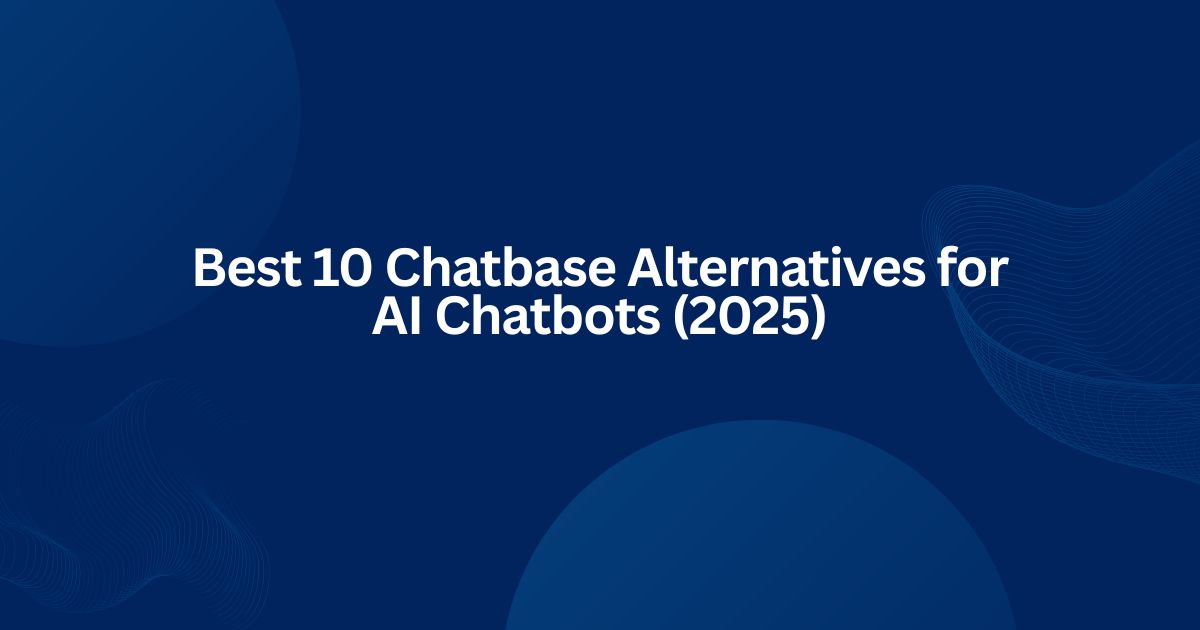 Best 10 Chatbase Alternatives for AI Chatbots (2025)